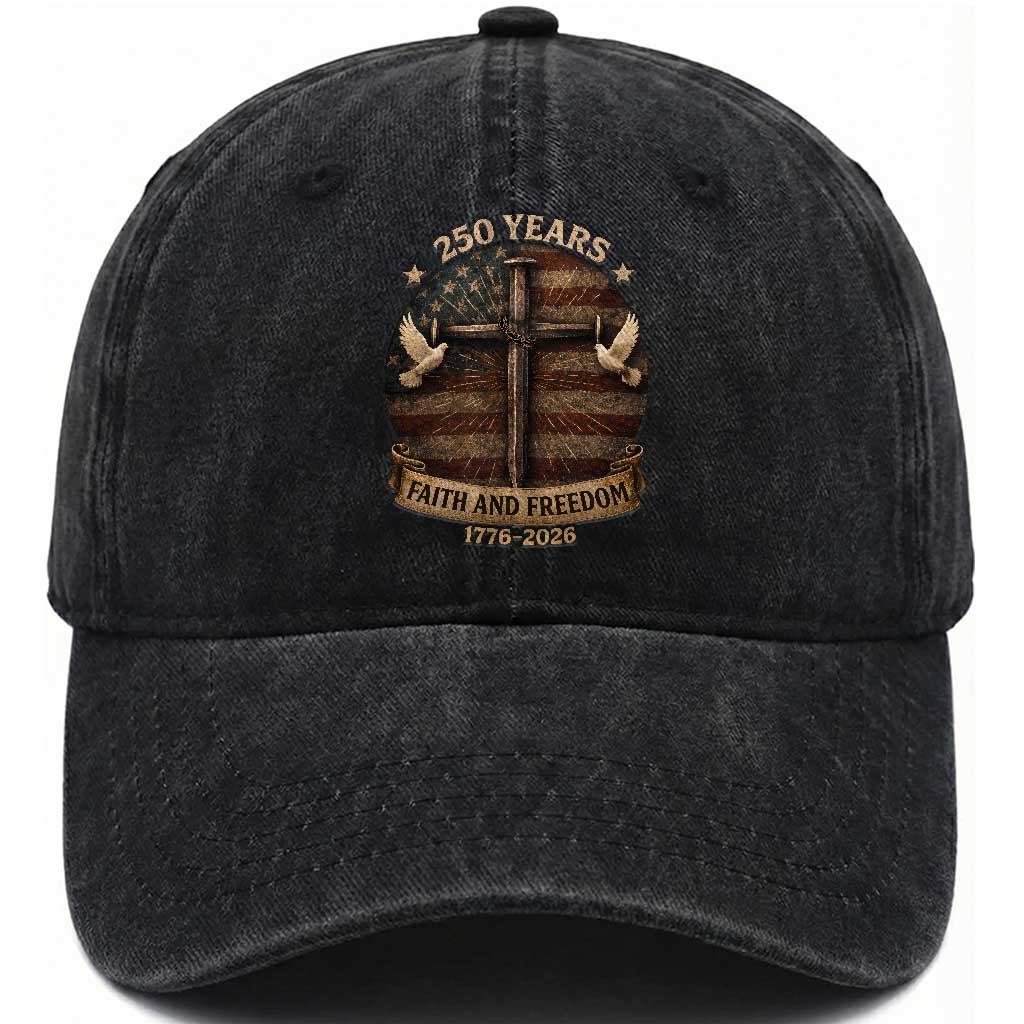 250 Years America Washed Cotton Baseball Cap 250th Birthday 4th Of July Independence Day Faith Freedom