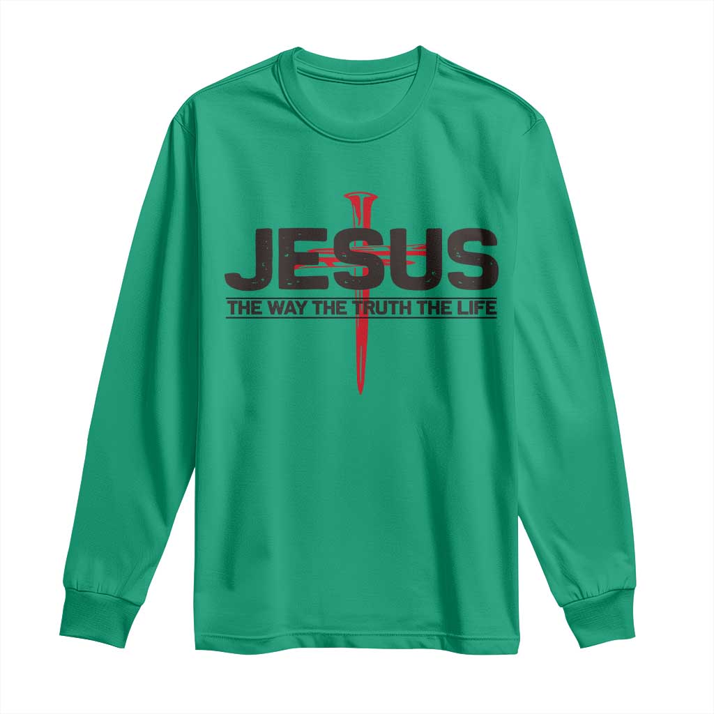 Jesus Christ Long Sleeve Shirt The Way Truth Life Cross Nails Faith In God Christian