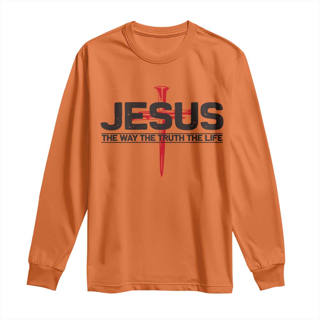 Jesus Christ Long Sleeve Shirt The Way Truth Life Cross Nails Faith In God Christian