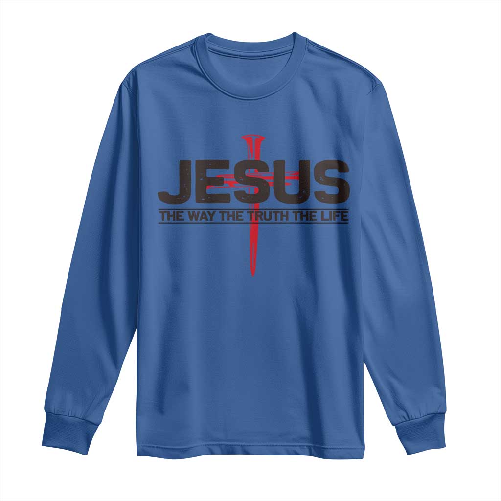 Jesus Christ Long Sleeve Shirt The Way Truth Life Cross Nails Faith In God Christian