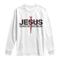 Jesus Christ Long Sleeve Shirt The Way Truth Life Cross Nails Faith In God Christian