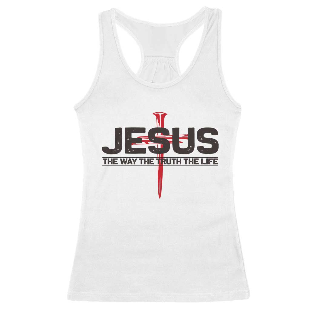 Jesus Christ Racerback Tank Top The Way Truth Life Cross Nails Faith In God Christian