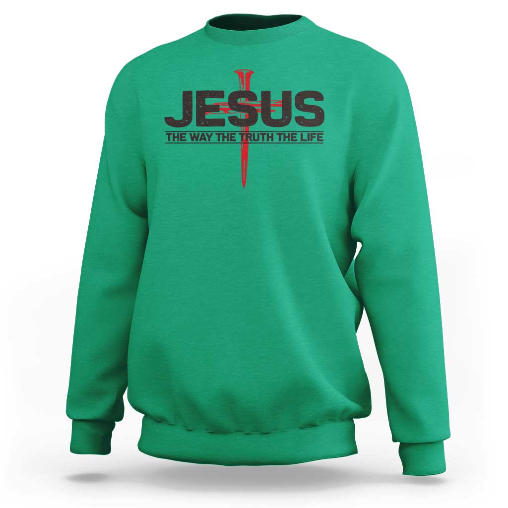 Jesus Christ Sweatshirt The Way Truth Life Cross Nails Faith In God Christian