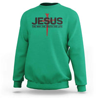 Jesus Christ Sweatshirt The Way Truth Life Cross Nails Faith In God Christian