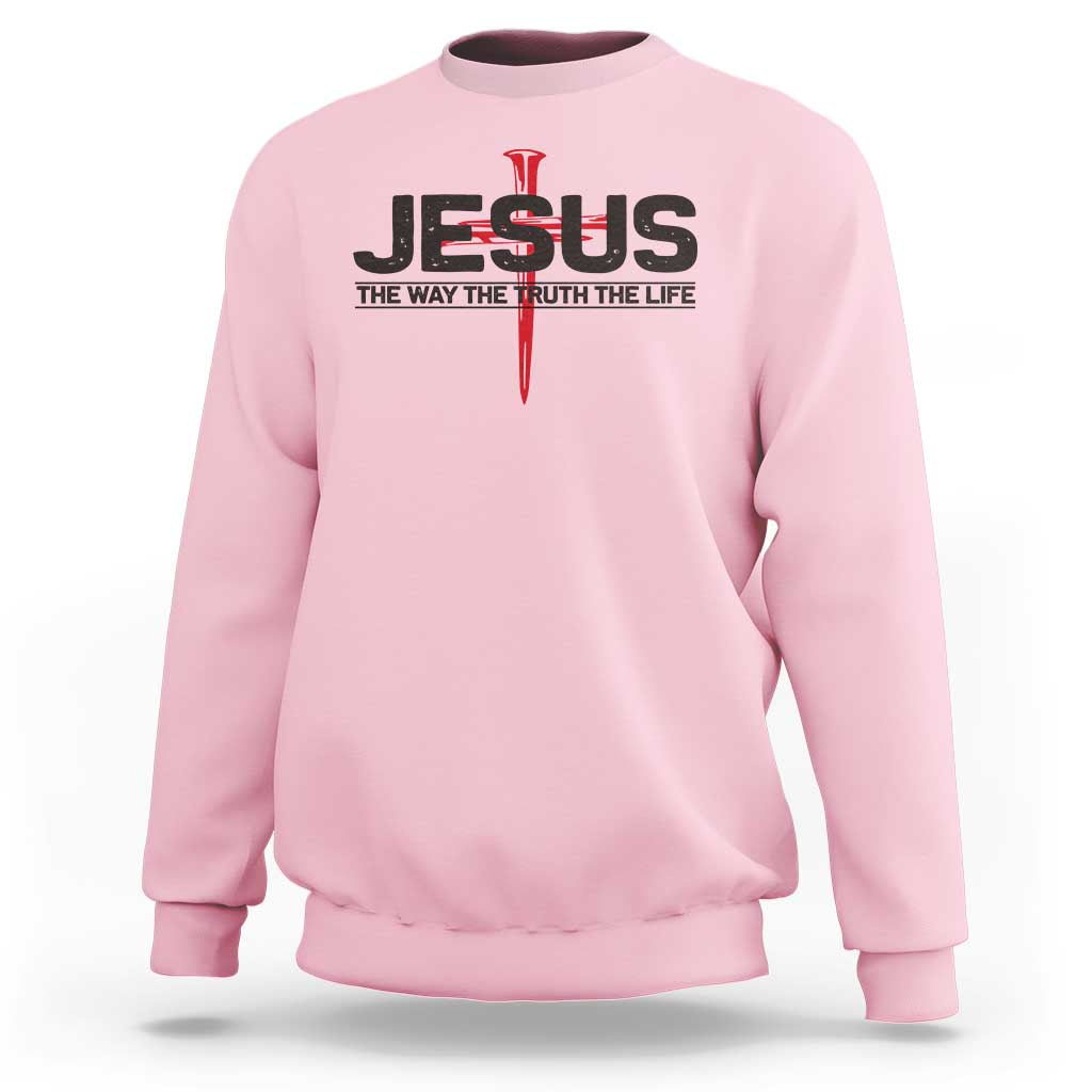 Jesus Christ Sweatshirt The Way Truth Life Cross Nails Faith In God Christian