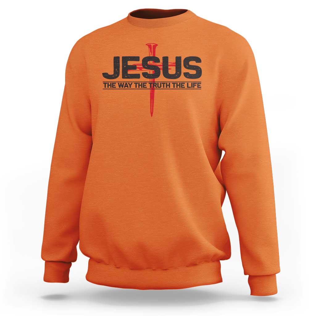 Jesus Christ Sweatshirt The Way Truth Life Cross Nails Faith In God Christian
