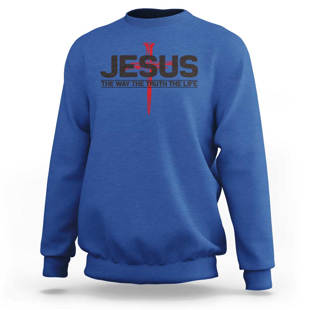 Jesus Christ Sweatshirt The Way Truth Life Cross Nails Faith In God Christian