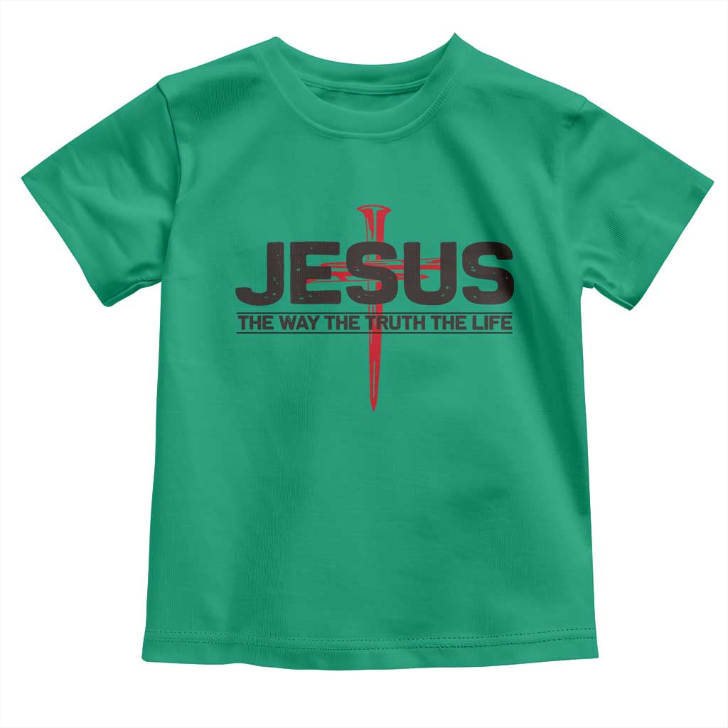 Jesus Christ Toddler T Shirt The Way Truth Life Cross Nails Faith In God Christian
