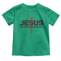 Jesus Christ Toddler T Shirt The Way Truth Life Cross Nails Faith In God Christian