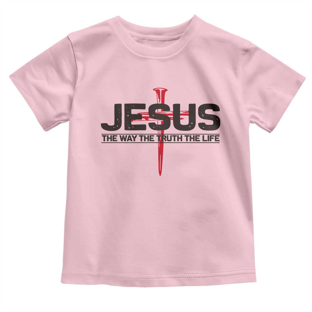 Jesus Christ Toddler T Shirt The Way Truth Life Cross Nails Faith In God Christian