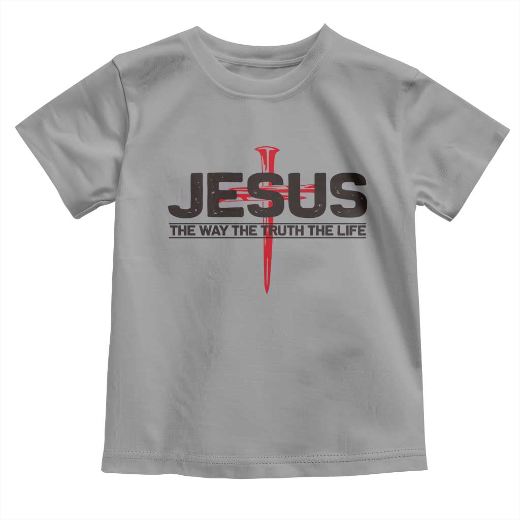 Jesus Christ Toddler T Shirt The Way Truth Life Cross Nails Faith In God Christian