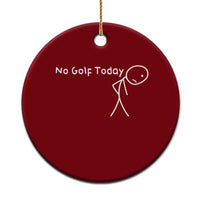 No Golf Today Ceramic Ornament Funny Golfing Lover Sad Stickman Golfer Golfers - Wonder Print Shop