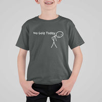 No Golf Today T Shirt For Kid Funny Golfing Lover Sad Stickman Golfer Golfers - Wonder Print Shop