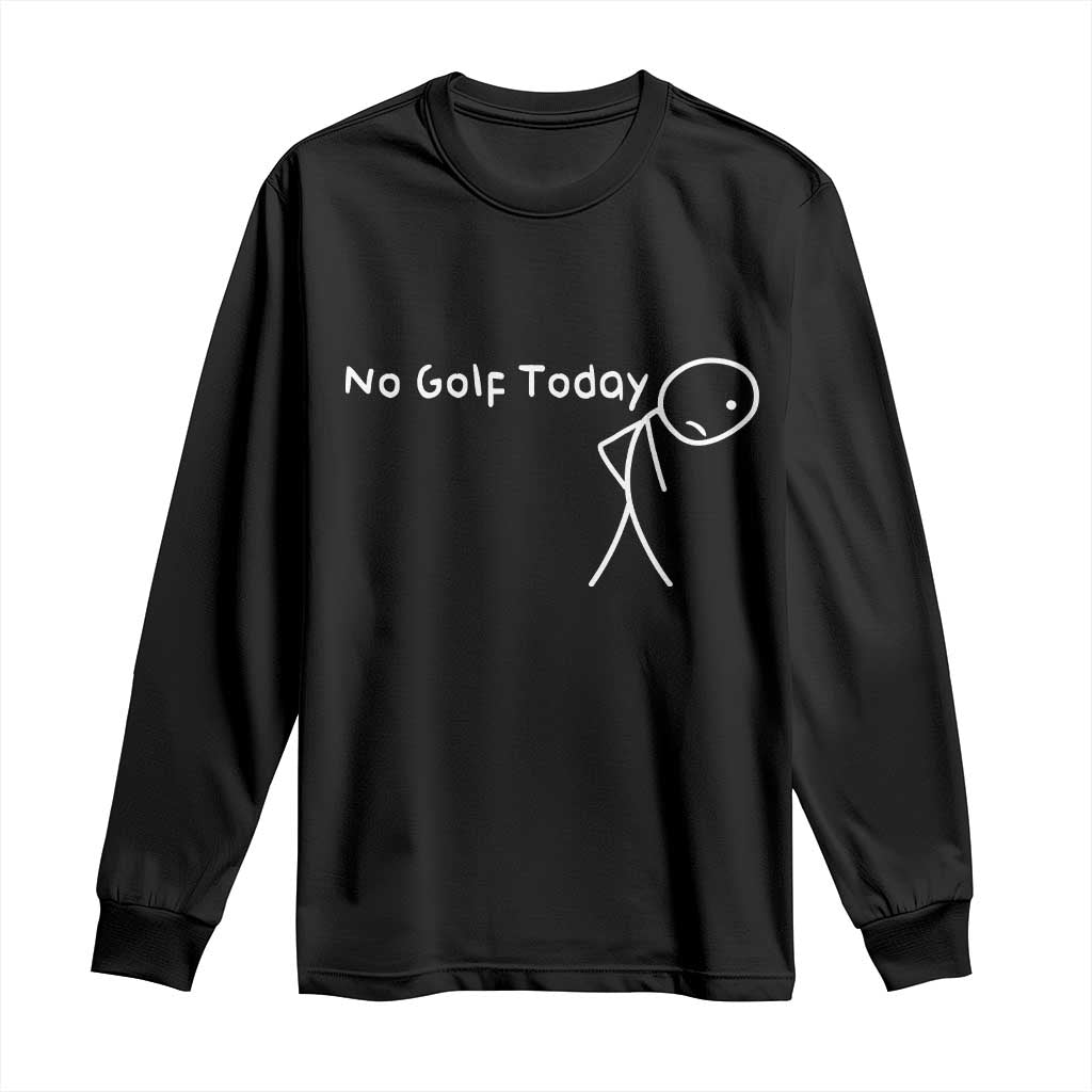 No Golf Today Long Sleeve Shirt Funny Golfing Lover Sad Stickman Golfer Golfers - Wonder Print Shop