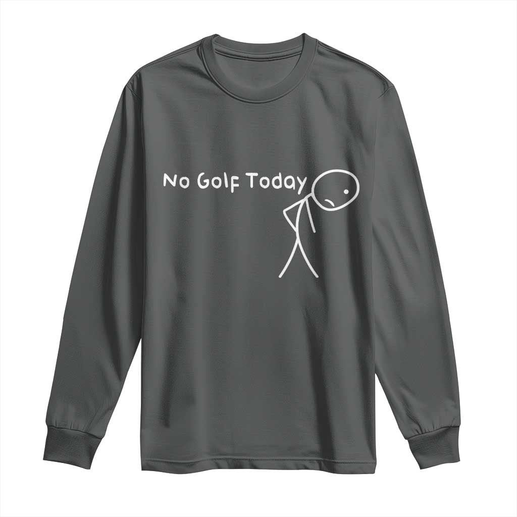 No Golf Today Long Sleeve Shirt Funny Golfing Lover Sad Stickman Golfer Golfers - Wonder Print Shop