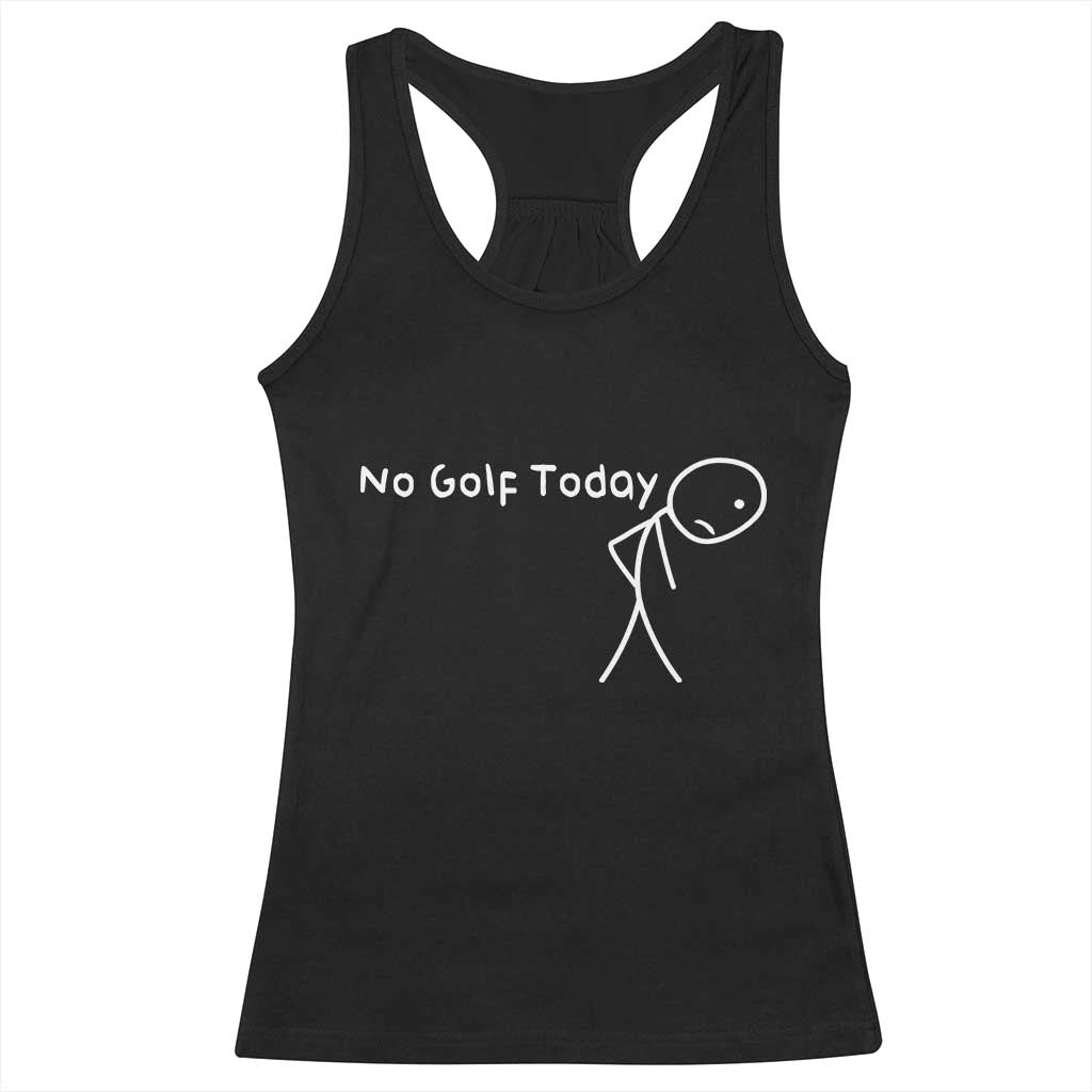 No Golf Today Racerback Tank Top Funny Golfing Lover Sad Stickman Golfer Golfers - Wonder Print Shop