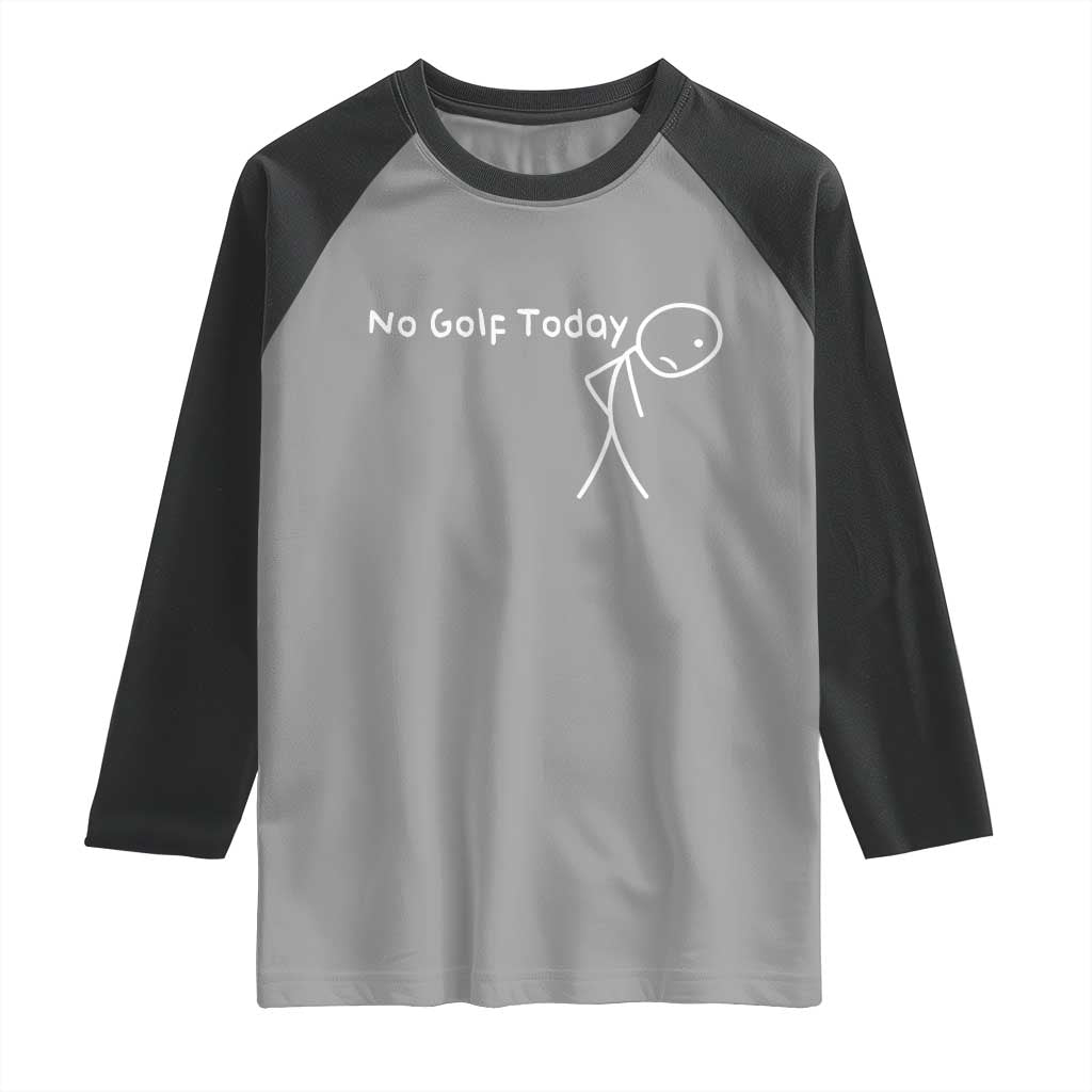 No Golf Today Raglan Shirt Funny Golfing Lover Sad Stickman Golfer Golfers - Wonder Print Shop