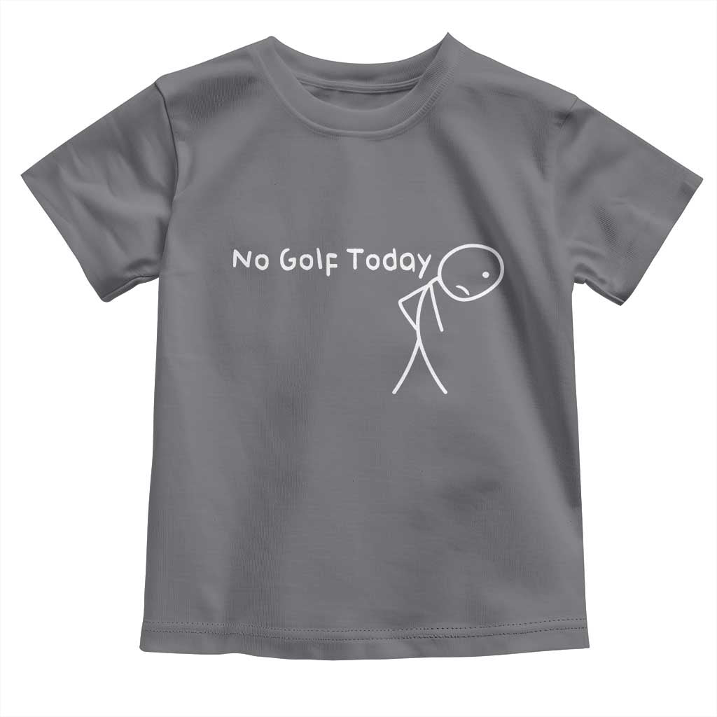 No Golf Today Toddler T Shirt Funny Golfing Lover Sad Stickman Golfer Golfers - Wonder Print Shop