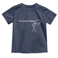 No Golf Today Toddler T Shirt Funny Golfing Lover Sad Stickman Golfer Golfers - Wonder Print Shop
