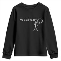 No Golf Today Youth Sweatshirt Funny Golfing Lover Sad Stickman Golfer Golfers - Wonder Print Shop