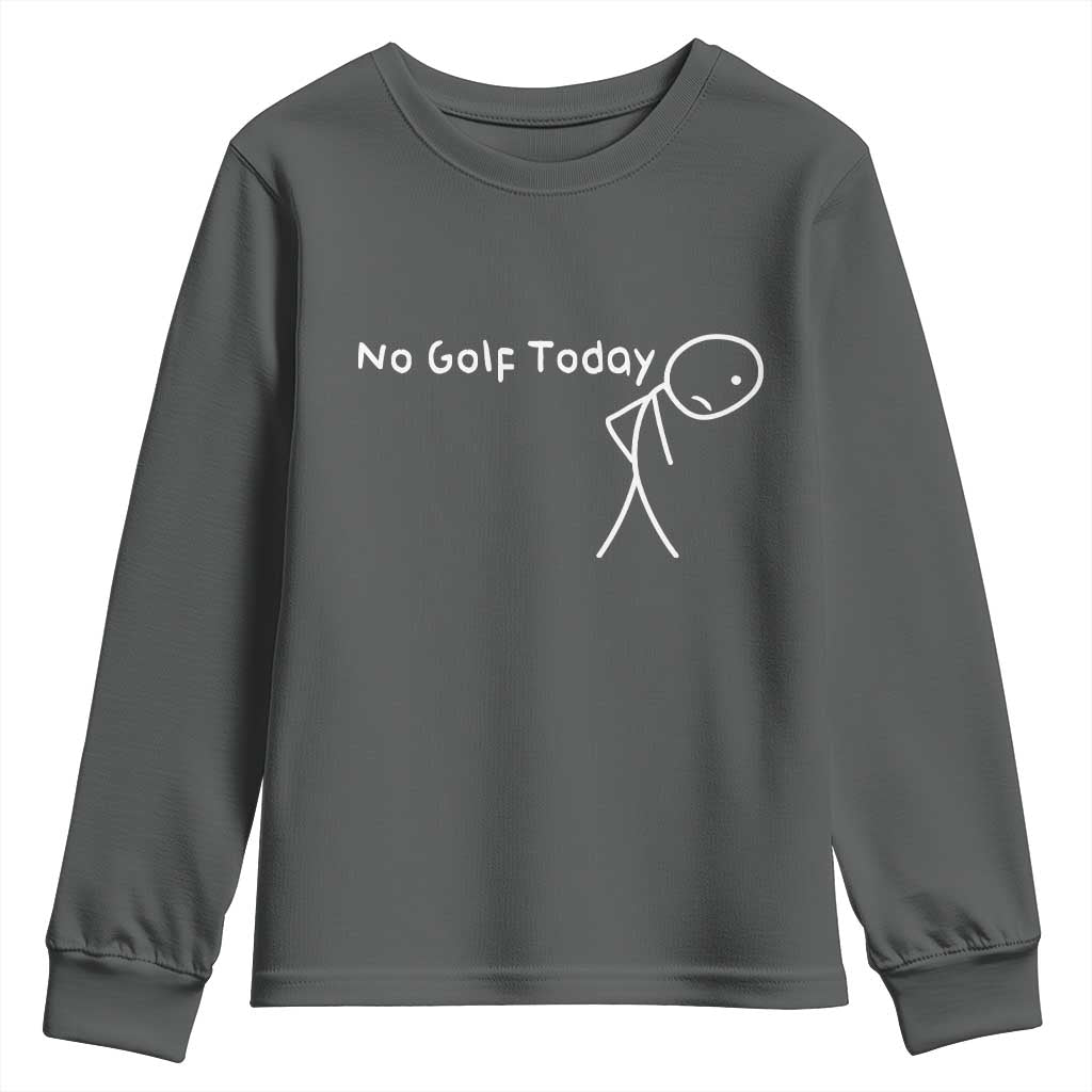 No Golf Today Youth Sweatshirt Funny Golfing Lover Sad Stickman Golfer Golfers - Wonder Print Shop