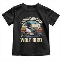 Stupid Canadian Wolf Bird Toddler T Shirt Retro Romance Hockey LGBT Book Movie Fans Gift