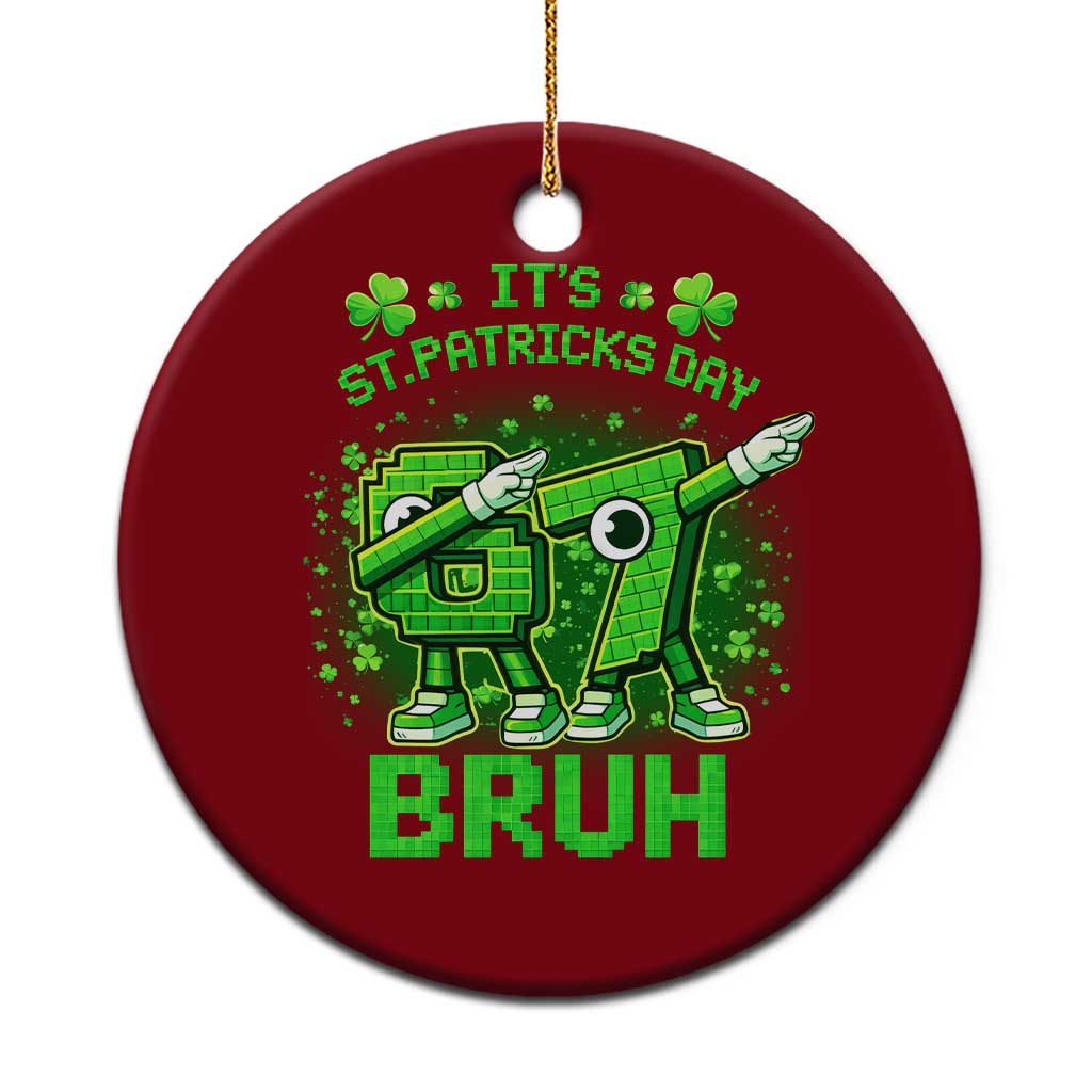 Its St Patricks Day 67 Bruh Ceramic Ornament Funny Shamrock Six Seven 6 7 Meme Gen Alpha