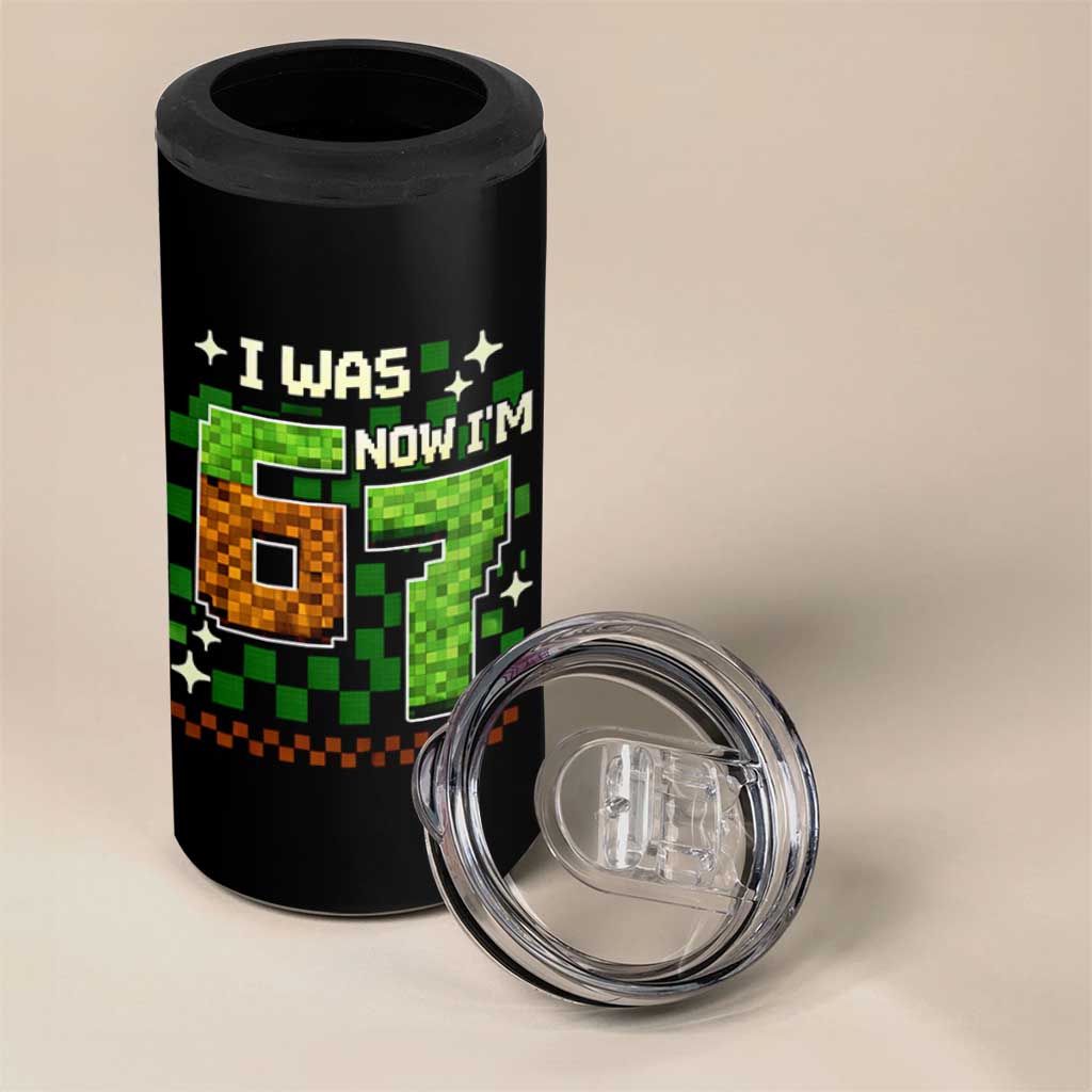 I Was 6 Now Im 7 4 in 1 Can Cooler Tumbler Funny Six Seven 7th Birthday 67 Gaming Meme