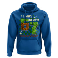 I Was 6 Now Im 7 Hoodie Funny Six Seven 7th Birthday 67 Gaming Meme