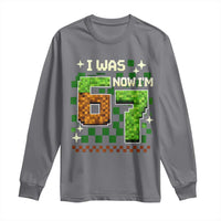 I Was 6 Now Im 7 Long Sleeve Shirt Funny Six Seven 7th Birthday 67 Gaming Meme