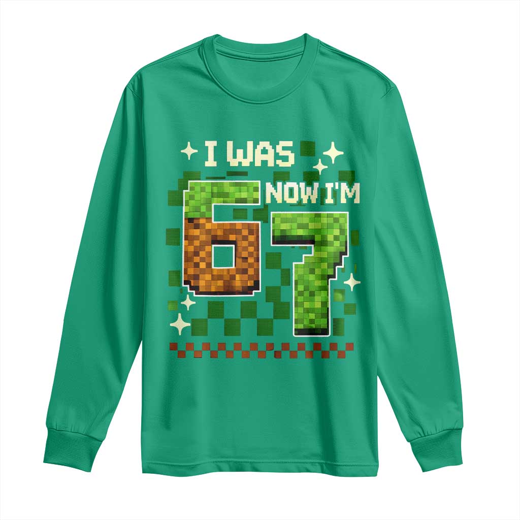 I Was 6 Now Im 7 Long Sleeve Shirt Funny Six Seven 7th Birthday 67 Gaming Meme