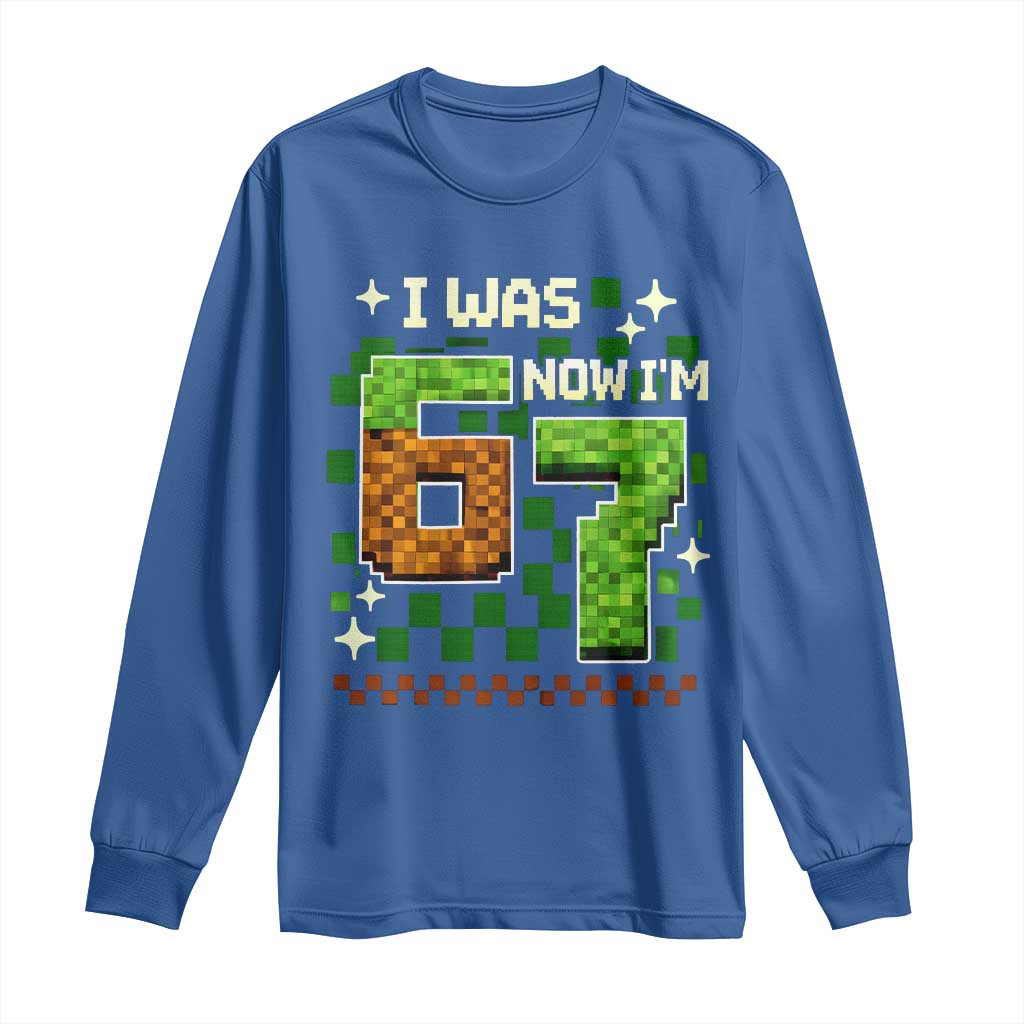 I Was 6 Now Im 7 Long Sleeve Shirt Funny Six Seven 7th Birthday 67 Gaming Meme