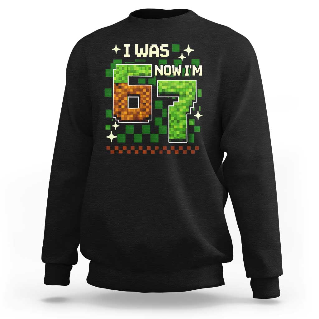 I Was 6 Now Im 7 Sweatshirt Funny Six Seven 7th Birthday 67 Gaming Meme