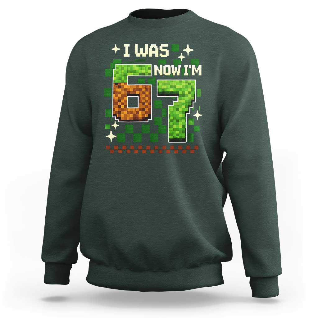 I Was 6 Now Im 7 Sweatshirt Funny Six Seven 7th Birthday 67 Gaming Meme