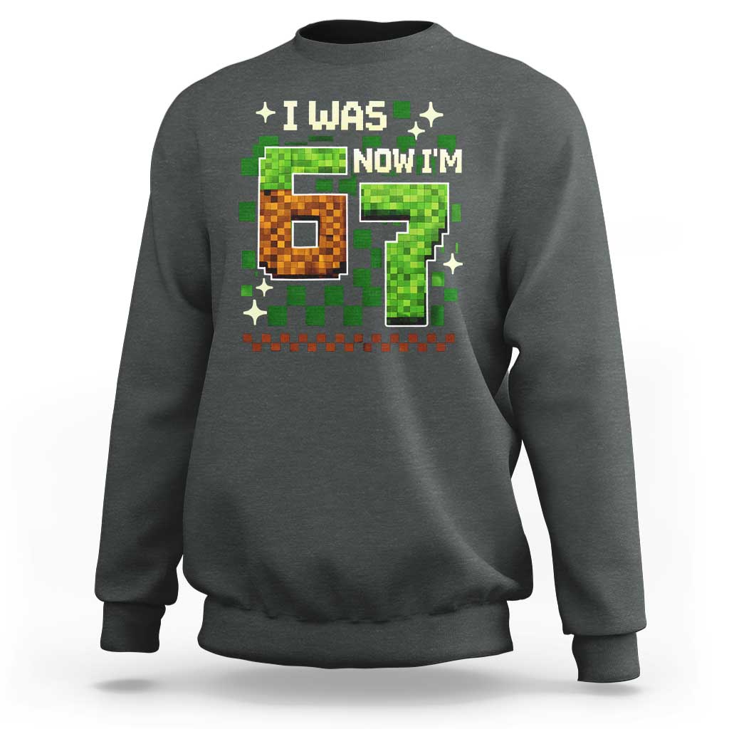 I Was 6 Now Im 7 Sweatshirt Funny Six Seven 7th Birthday 67 Gaming Meme