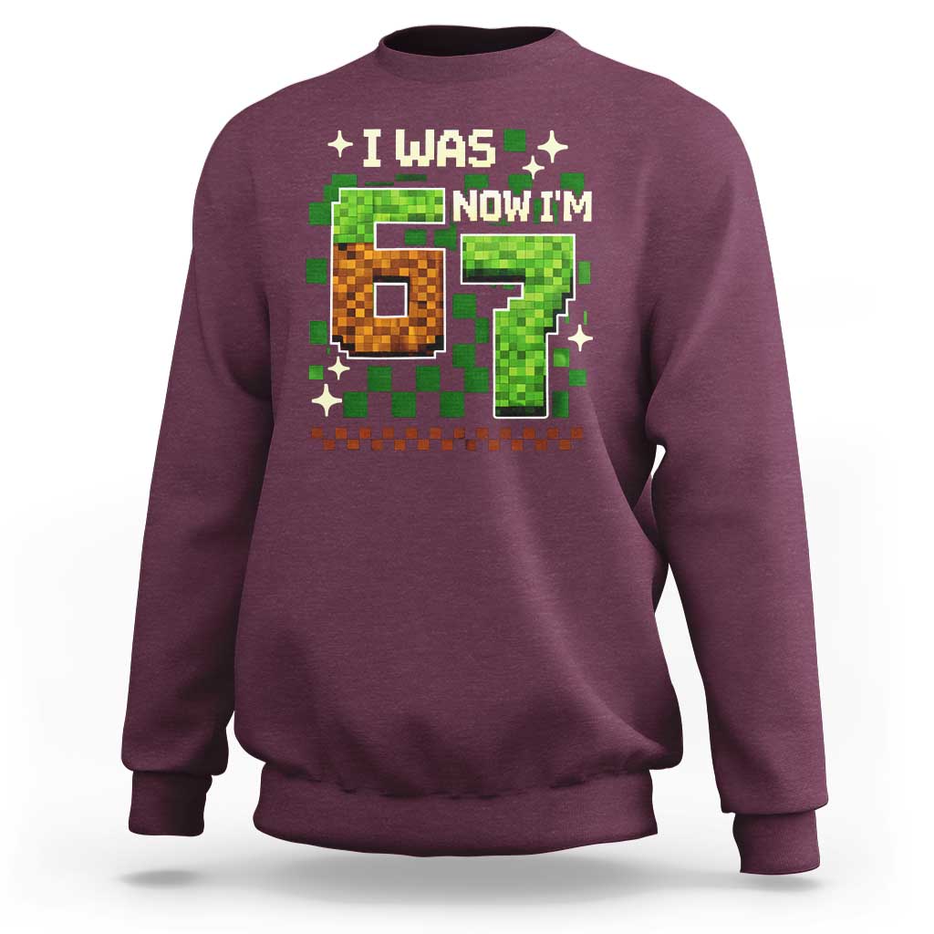 I Was 6 Now Im 7 Sweatshirt Funny Six Seven 7th Birthday 67 Gaming Meme