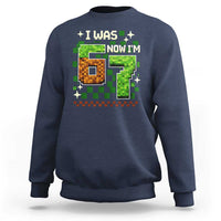 I Was 6 Now Im 7 Sweatshirt Funny Six Seven 7th Birthday 67 Gaming Meme