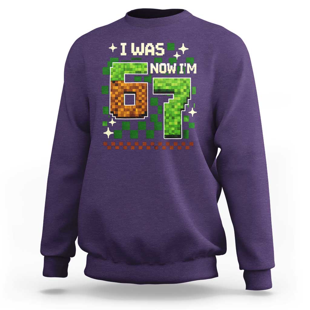 I Was 6 Now Im 7 Sweatshirt Funny Six Seven 7th Birthday 67 Gaming Meme