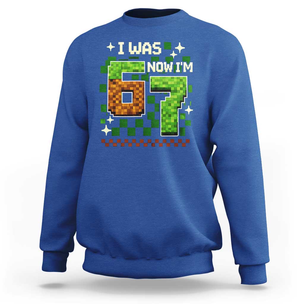 I Was 6 Now Im 7 Sweatshirt Funny Six Seven 7th Birthday 67 Gaming Meme