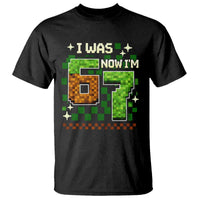 I Was 6 Now Im 7 T Shirt Funny Six Seven 7th Birthday 67 Gaming Meme