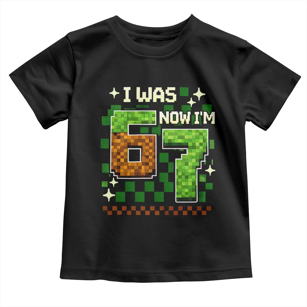 I Was 6 Now Im 7 Toddler T Shirt Funny Six Seven 7th Birthday 67 Gaming Meme