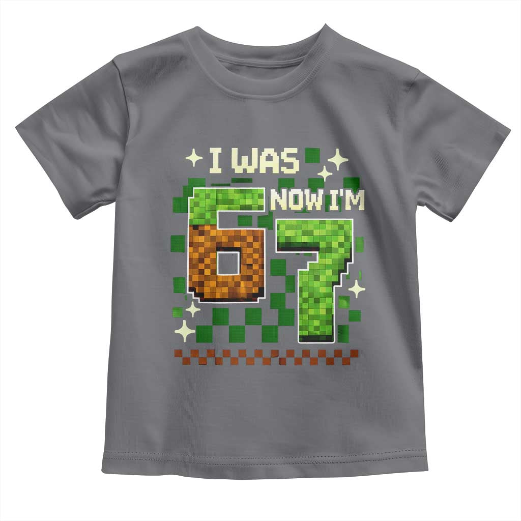 I Was 6 Now Im 7 Toddler T Shirt Funny Six Seven 7th Birthday 67 Gaming Meme