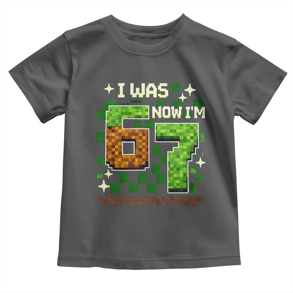 I Was 6 Now Im 7 Toddler T Shirt Funny Six Seven 7th Birthday 67 Gaming Meme