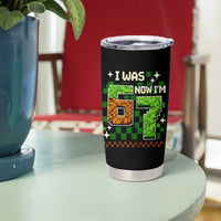 I Was 6 Now Im 7 Tumbler Cup Funny Six Seven 7th Birthday 67 Gaming Meme