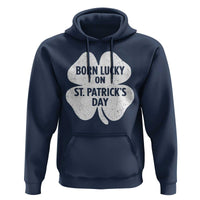 Born Lucky On St Patricks Day Hoodie Irish Birthday Bday Shamrock Clovers
