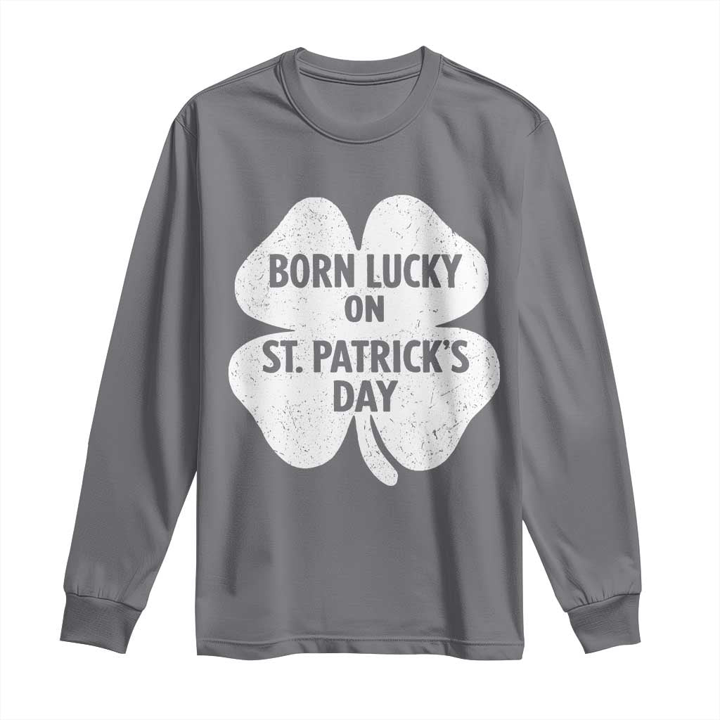 Born Lucky On St Patricks Day Long Sleeve Shirt Irish Birthday Bday Shamrock Clovers