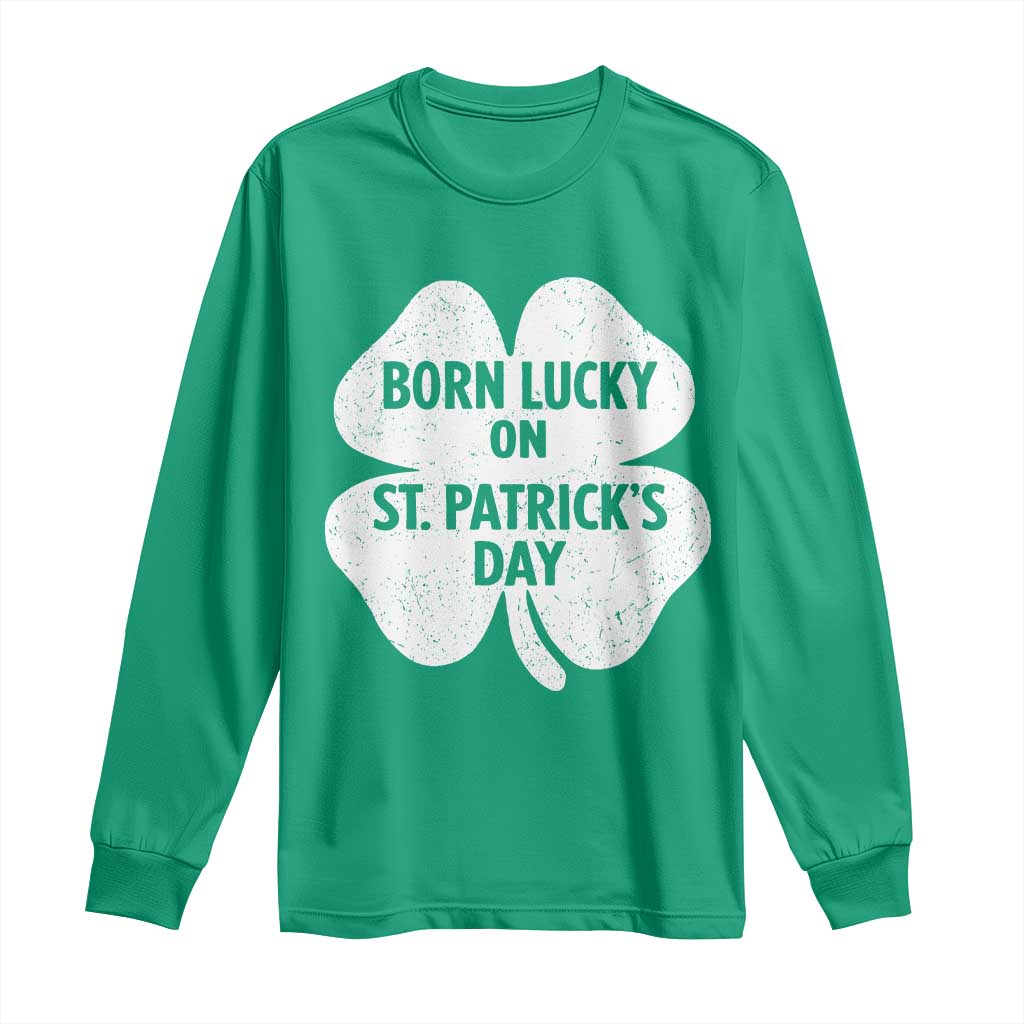 Born Lucky On St Patricks Day Long Sleeve Shirt Irish Birthday Bday Shamrock Clovers
