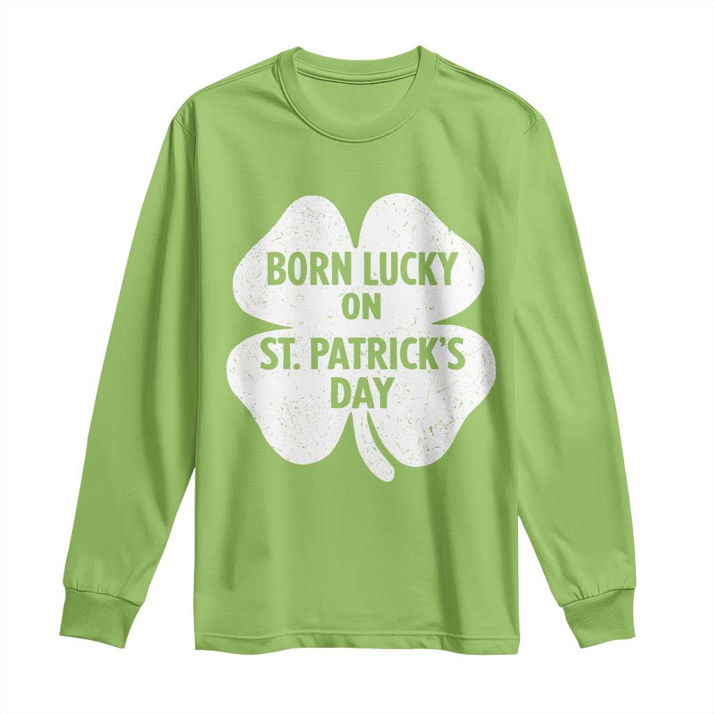 Born Lucky On St Patricks Day Long Sleeve Shirt Irish Birthday Bday Shamrock Clovers