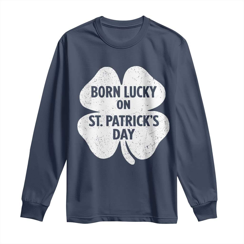 Born Lucky On St Patricks Day Long Sleeve Shirt Irish Birthday Bday Shamrock Clovers