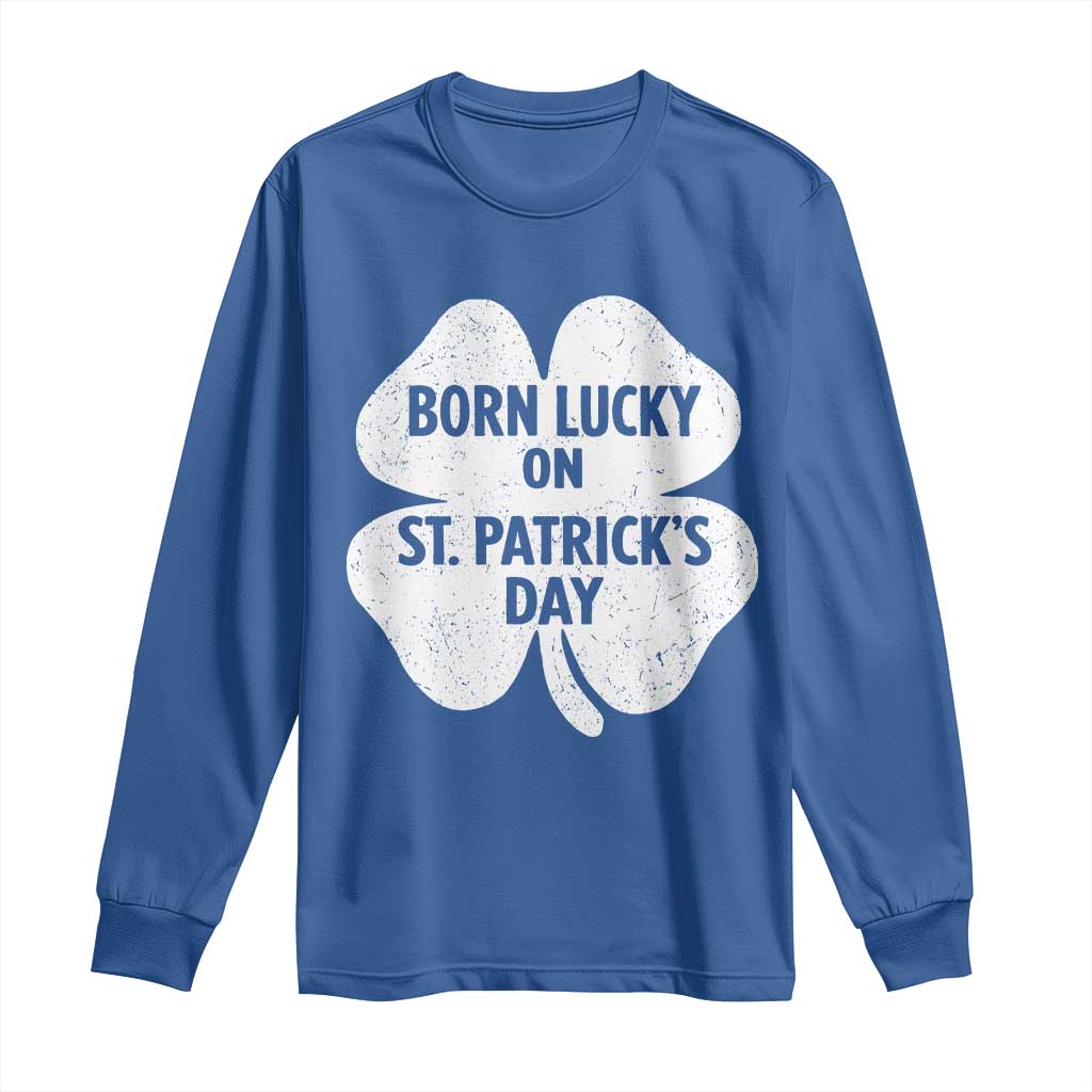 Born Lucky On St Patricks Day Long Sleeve Shirt Irish Birthday Bday Shamrock Clovers
